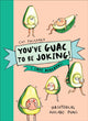 Book cover of: You’ve Guac to be Joking! I love Avocados. By: Cat Faulkner