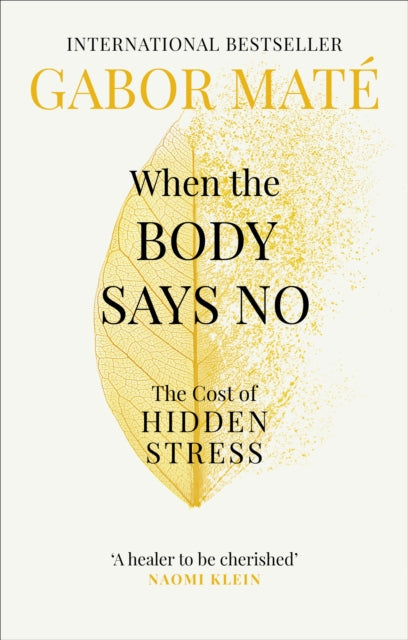 When the Body Says No, The Cost of Hidden Stress 9781785042225 Gabor Maté