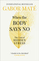 When the Body Says No, The Cost of Hidden Stress 9781785042225 Gabor Maté