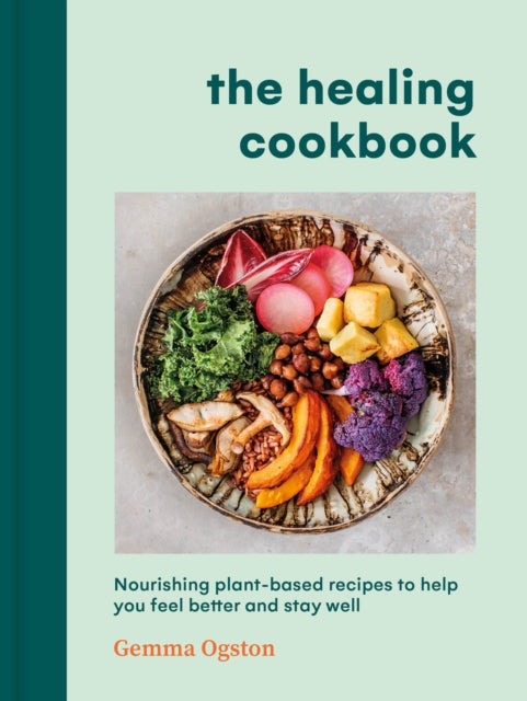 Healing Cookbook, Nourishing plant-based recipes to help you feel better and stay well 9781785044397 Gemma Ogston