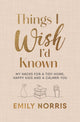 Things I Wish I’d Known, My hacks for a tidy home, happy kids and a calmer you 9781785044724 Emily Norris