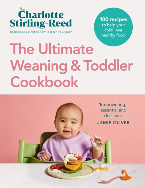 Ultimate Weaning and Toddler Cookbook, The Essential Companion to How to Wean Your Baby 9781785044830 Charlotte Stirling-Reed