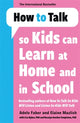 Book cover of: How to Talk so Kids Can Learn at Home and in School