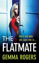 The Flatmate, A completely addictive thriller from Gemma Rogers 9781785138003 Gemma Rogers
