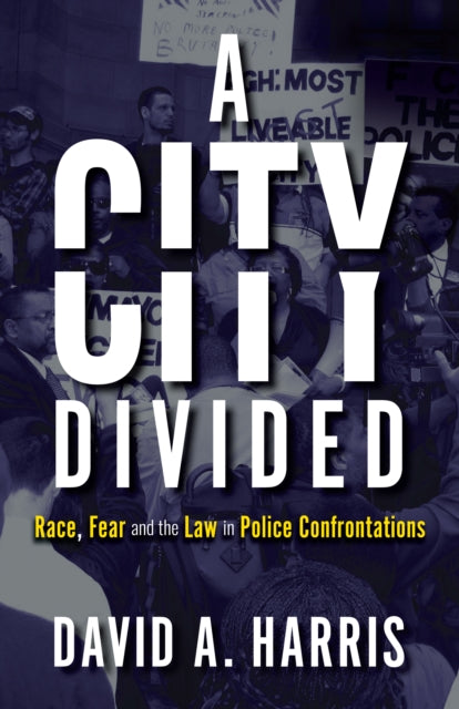 Book cover of: City Divided: Race, Fear and the Law in Police Confrontations. By: Harris, David A.
