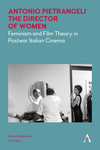 Book cover of: Antonio Pietrangeli, The Director of Women. By: Emma Katherine Van Ness