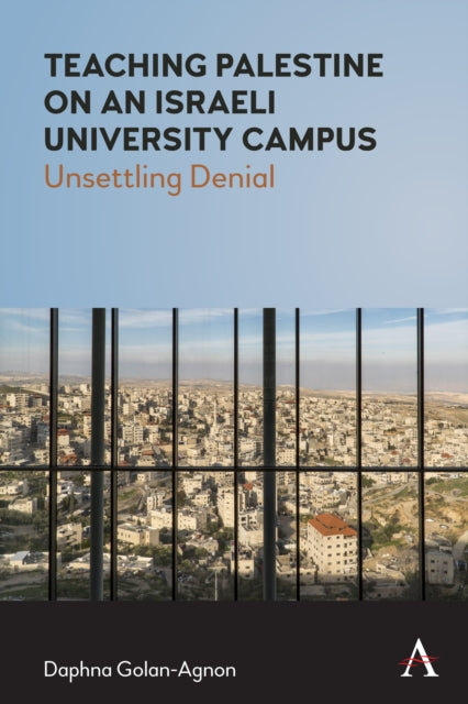 Book cover of: Teaching Palestine on an Israeli University Campus. By: Daphna Golan-Agnon