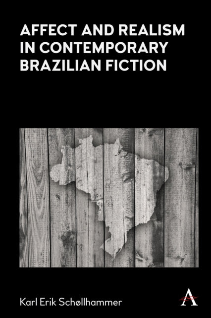 Book cover of: Affect and Realism in Contemporary Brazilian Fiction. By: Karl Erik Schollhammer