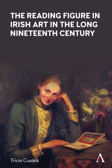 Book cover of: Reading Figure in Irish Art in the Long Nineteenth Century. By: Tricia Cusack
