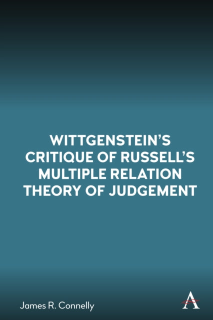 Book cover of: Wittgenstein’s Critique of Russell’s Multiple Relation Theory of Judgement. By: James R. Connelly