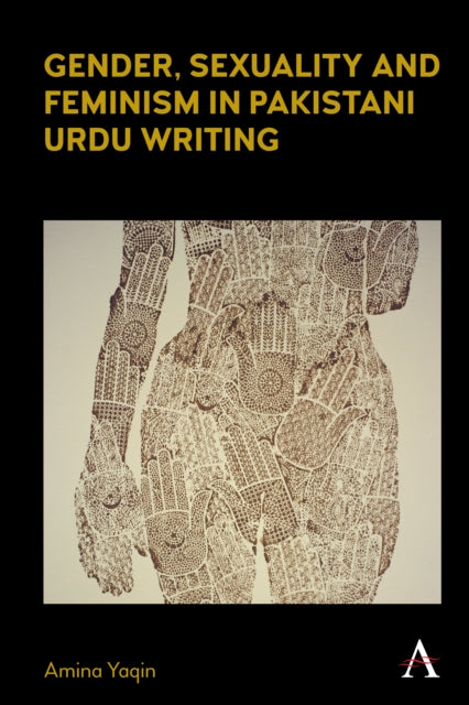 Book cover of: Gender, Sexuality and Feminism in Pakistani Urdu Writing. By: Amina Yaqin