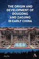 Book cover of: Origin and Development of Dougong and Zaojing in Early China. By: Jing Xie