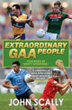 Book cover of: Extraordinary GAA People. By: John Scally