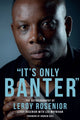 Book cover of: 'It's Only Banter'. By: Leroy Rosenior