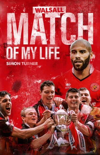Book cover of: Walsall Match of My Life. By: Simon Turner