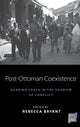 Book cover of: Post-Ottoman Coexistence. By: Rebecca Bryant