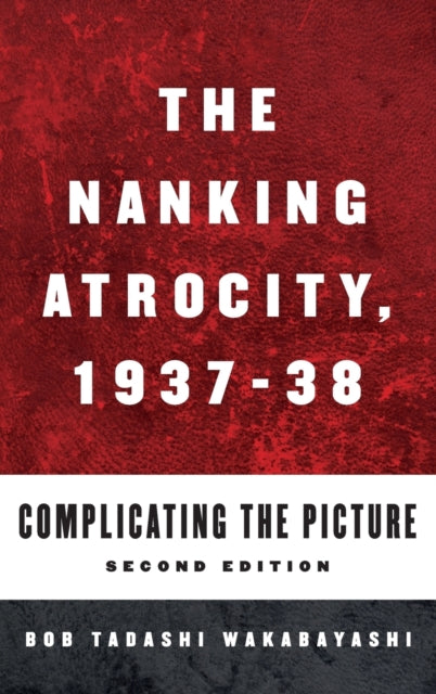 Book cover of: Nanking Atrocity, 1937-1938. By: Bob Tadashi Wakabayashi