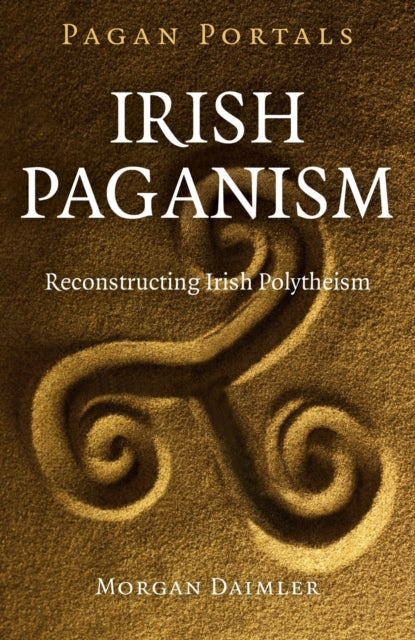 Book cover of: Pagan Portals – Irish Paganism – Reconstructing Irish Polytheism. By: Morgan Daimler