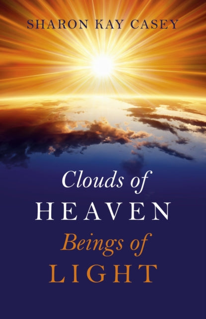 Book cover of: Clouds of Heaven, Beings of Light. By: Sharon Kay Casey