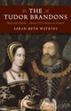 Book cover of: Tudor Brandons, The – Mary and Charles – Henry VIII`s Nearest & Dearest. By: Sarah-Beth Watkins