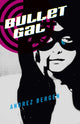 Book cover of: Bullet Gal. By: Andrez Bergen