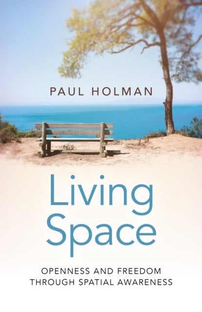 Book cover of: Living Space: Openness and Freedom through Spatial Awareness. By: Paul Holman