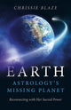 Book cover of: Earth: Astrology`s Missing Planet – Reconnecting with Her Sacred Power. By: Chrissie Blaze
