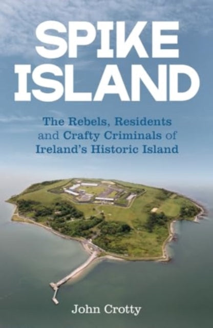 Book cover of: Spike Island. By: John Crotty