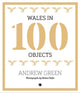 Wales in 100 Objects 9781785621581 Andrew Green
