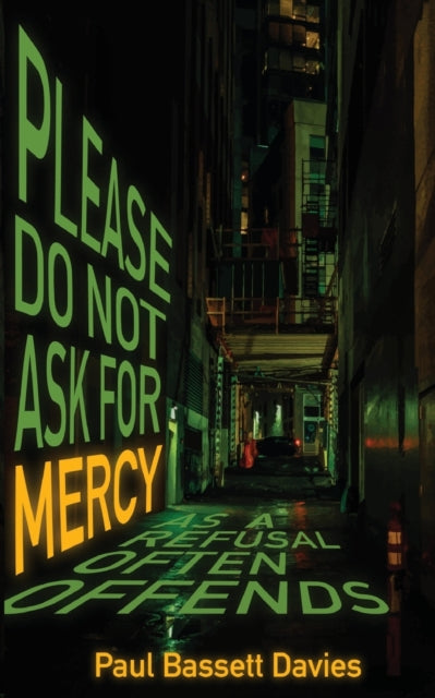 Book cover of: Please Do Not Ask for Mercy as a Refusal Often Offends. By: Paul Bassett Davies