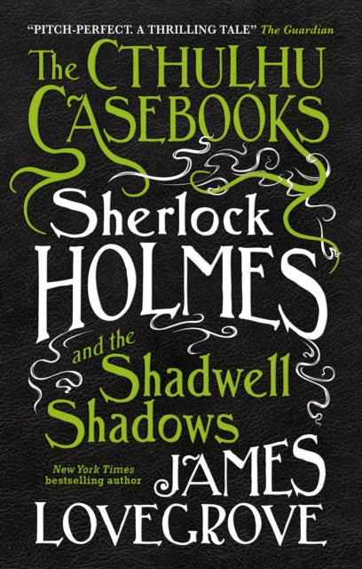 Book cover of: Cthulhu Casebooks - Sherlock Holmes and the Shadwell Shadows. By: James Lovegrove
