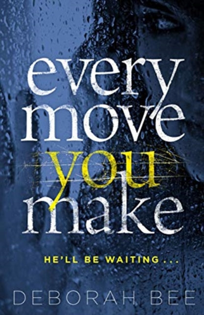 Book cover of: Every Move You Make. By: Deborah Bee