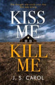 Book cover of: Kiss Me, Kill Me. By: J. S. Carol