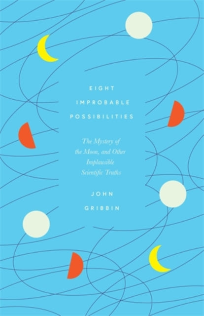 Book cover of: Eight Improbable Possibilities. By: John R. Gribbin