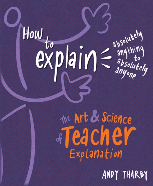 Book cover of: How to Explain Absolutely Anything to Absolutely Anyone. By: Andy Tharby