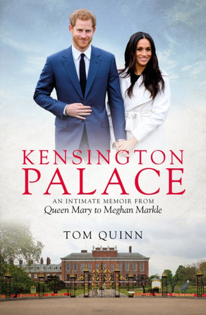 Kensington Palace, An Intimate Memoir from Queen Mary to Meghan Markle