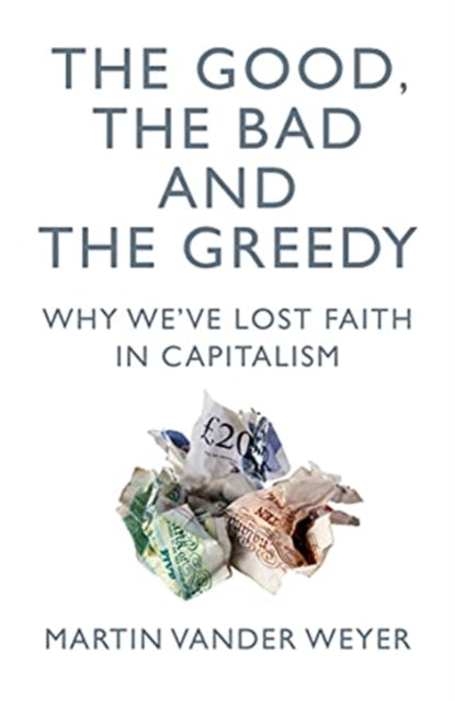 Book cover of: Good, the Bad and the Greedy. By: Martin Vander Weyer