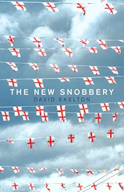 New Snobbery, Taking on modern elitism and empowering the working class 9781785906572 David Skelton