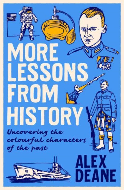 More Lessons from History, Uncovering the colourful characters of the past 9781785907807 Alex Deane