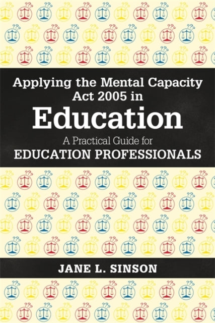 Book cover of: Applying the Mental Capacity Act 2005 in Education. By: Jane L. Sinson