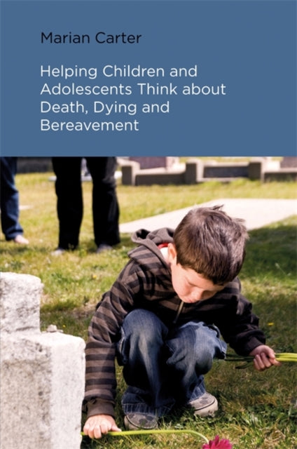 Book cover of: Helping Children and Adolescents Think about Death, Dying and Bereavement. By: Marian Carter