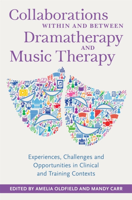 Book cover of: Collaborations Within and Between Dramatherapy and Music Therapy. By: Amelia Oldfield