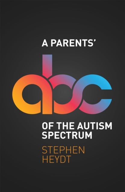 Book cover of: A Parents' ABC of the Autism Spectrum. By: Stephen Heydt
