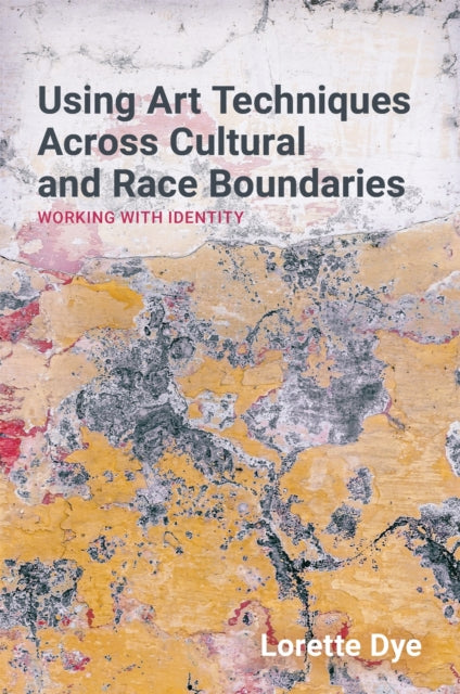 Book cover of: Using Art Techniques Across Cultural and Race Boundaries. By: Lorette Dye