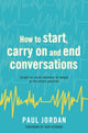 Book cover of: How to start, carry on and end conversations. By: Paul Jordan