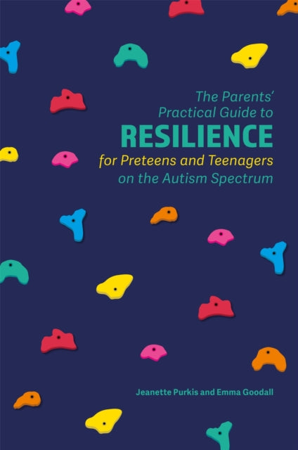 Book cover of: Parents' Practical Guide to Resilience for Preteens and Teenagers on the Autism Spectrum. By: Jeanette Purkis