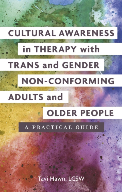 Book cover of: Cultural Awareness in Therapy with Trans and Gender Non-Conforming Adults and Older People. By: Tavi Hawn