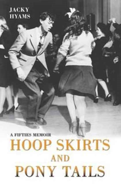 Book cover of: Hoop Skirts and Ponytails - A Fifties Memoir. By: Jacky Hyams