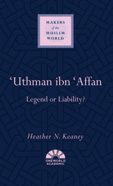 Book cover of: 'Uthman ibn 'Affan. By: Heather N. Keaney