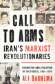 Book cover of: Call to Arms: Iran’s Marxist Revolutionaries. By: Ali Rahnema
